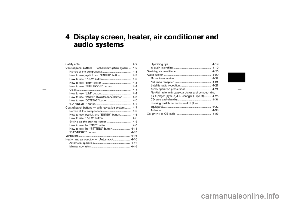 NISSAN MURANO 2004 1.G Owners Manual 4 Display screen, heater, air conditioner and
audio systemsSafety note .............................................................................. 4-2
Control panel buttons — without navigation s