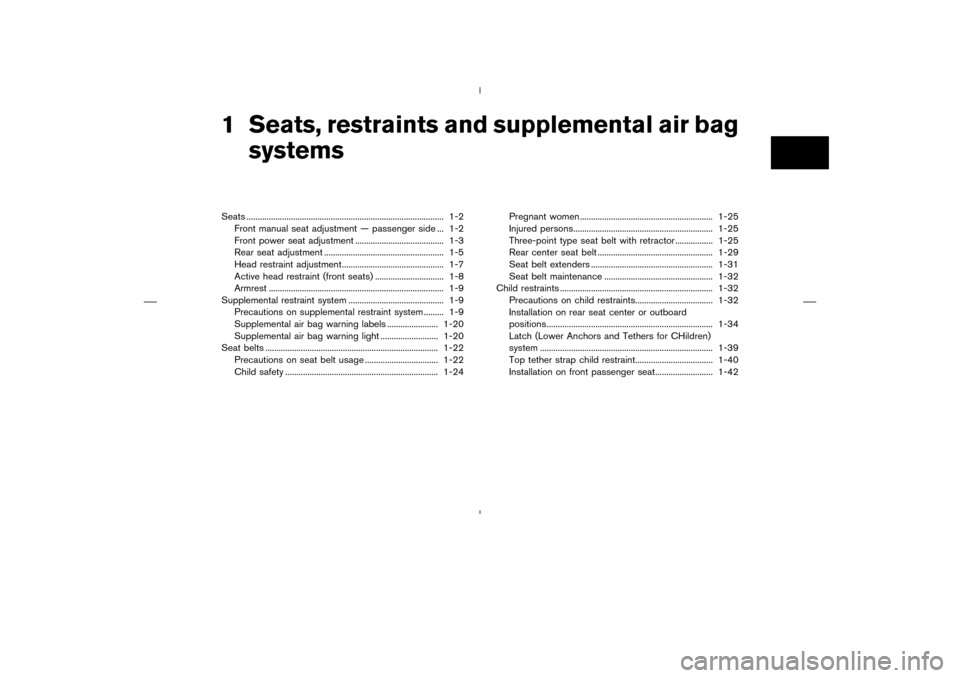 NISSAN MURANO 2004 1.G Owners Manual 1 Seats, restraints and supplemental air bag
systemsSeats ......................................................................................... 1-2
Front manual seat adjustment — passenger side 