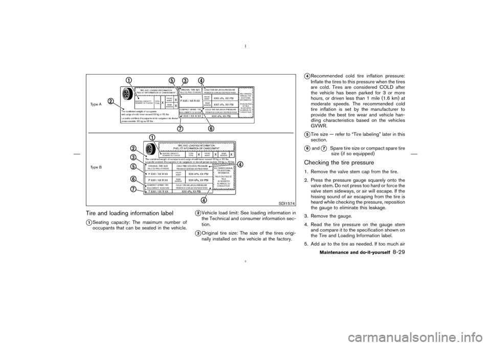 NISSAN MURANO 2004 1.G Service Manual Tire and loading information label
1Seating capacity: The maximum number of
occupants that can be seated in the vehicle.
2Vehicle load limit: See loading information in
the Technical and consumer in