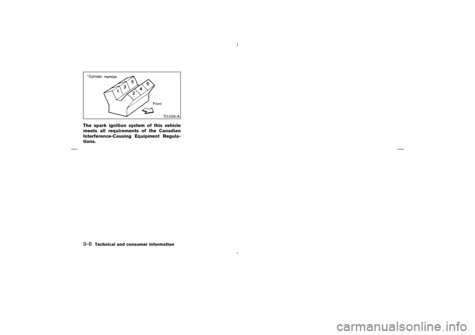 NISSAN MURANO 2004 1.G Owners Manual The spark ignition system of this vehicle
meets all requirements of the Canadian
Interference-Causing Equipment Regula-
tions.
TI1009-A
9-8
Technical and consumer information

04.4.5/Z50-D/V5.0
 