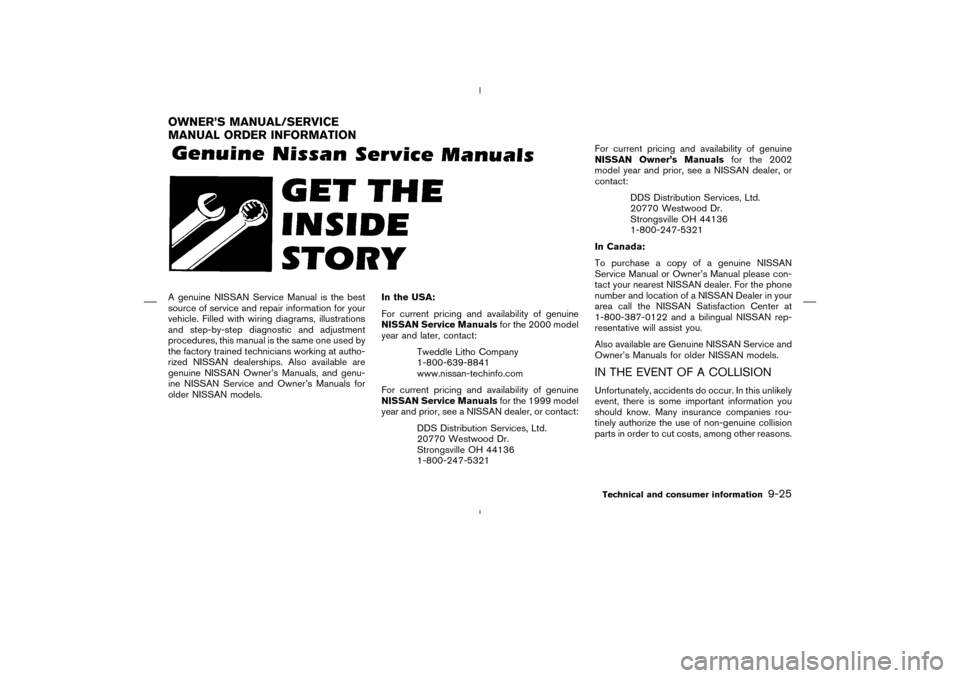 NISSAN MURANO 2004 1.G Owners Manual A genuine NISSAN Service Manual is the best
source of service and repair information for your
vehicle. Filled with wiring diagrams, illustrations
and step-by-step diagnostic and adjustment
procedures,