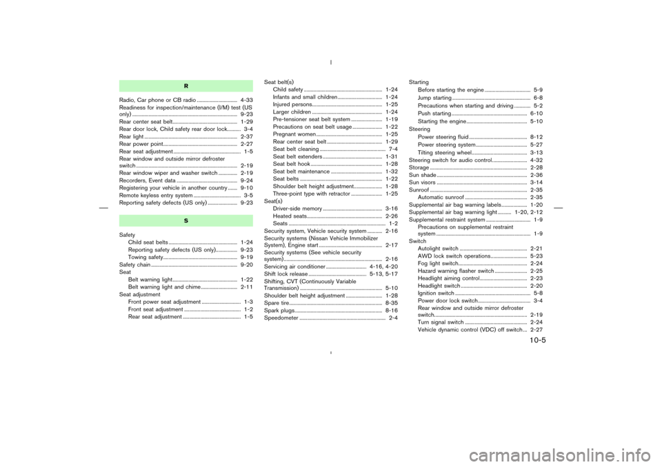 NISSAN MURANO 2004 1.G Repair Manual R
Radio, Car phone or CB radio .............................. 4-33
Readiness for inspection/maintenance (I/M) test (US
only) ...........................................................................