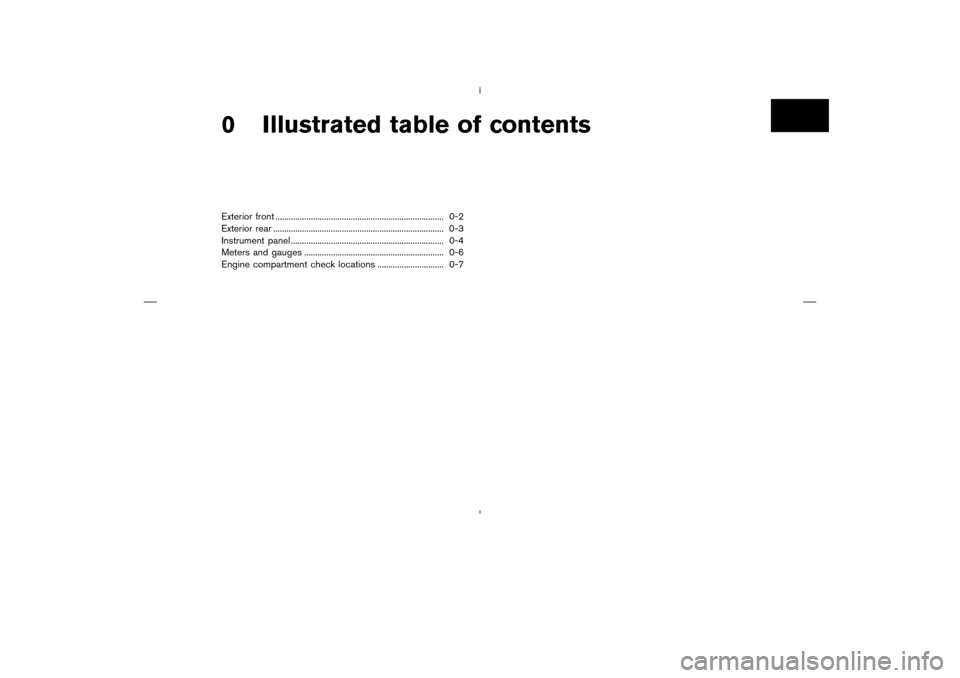 NISSAN MURANO 2004 1.G Owners Manual 0 Illustrated table of contentsExterior front ............................................................................ 0-2
Exterior rear ...........................................................