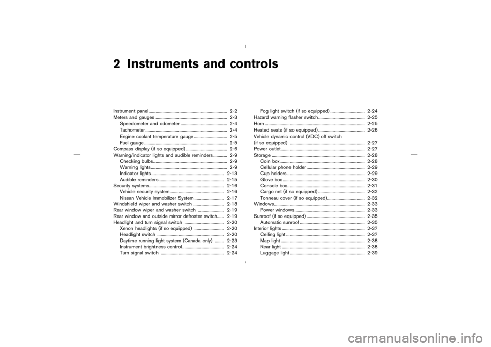 NISSAN MURANO 2004 1.G Owners Manual 2 Instruments and controlsInstrument panel ..................................................................... 2-2
Meters and gauges ............................................................... 2