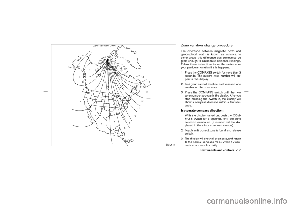 NISSAN MURANO 2004 1.G Repair Manual Zone variation change procedureThe difference between magnetic north and
geographical north is known as variance. In
some areas, this difference can sometimes be
great enough to cause false compass re