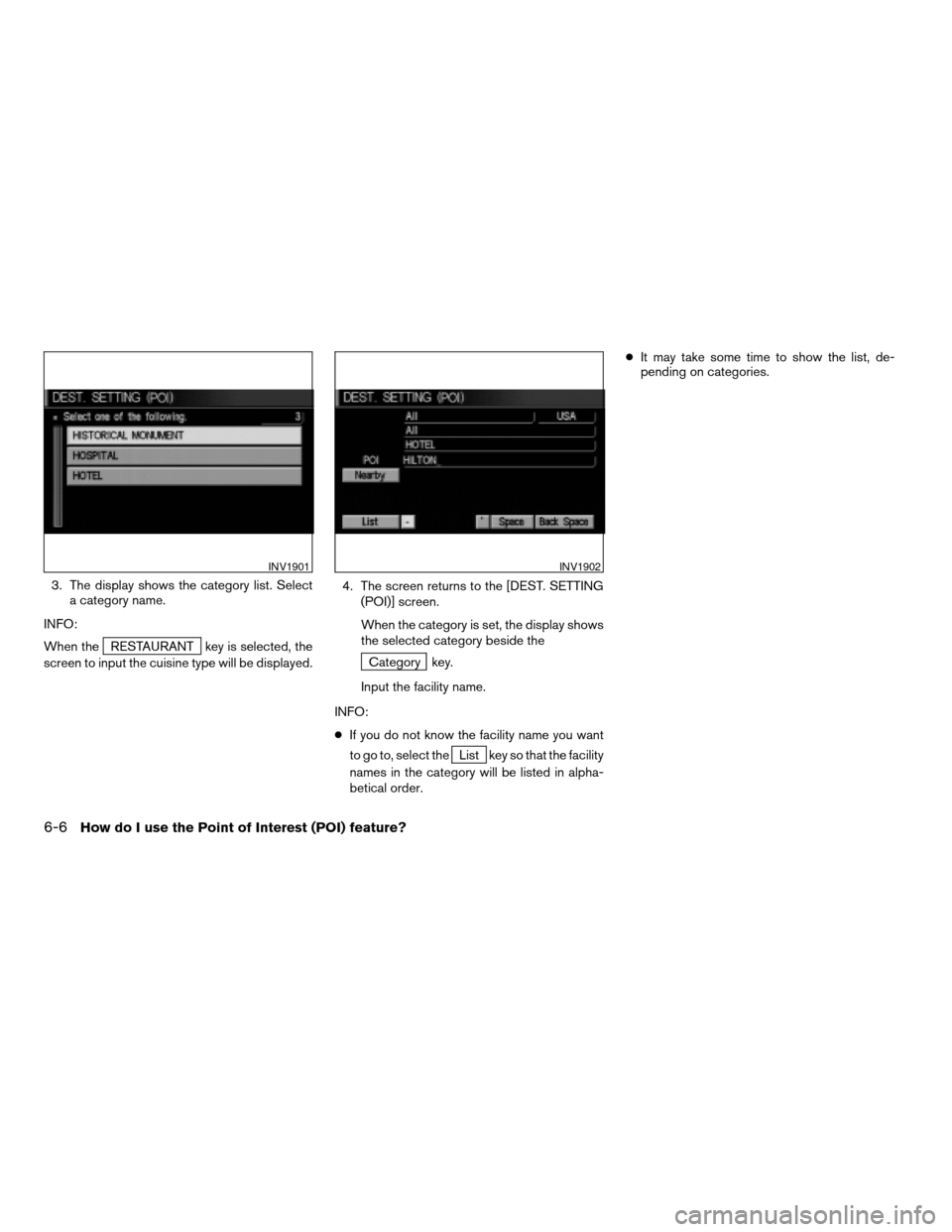 NISSAN PATHFINDER 2004 R50 / 2.G Navigation Manual 3. The display shows the category list. Select
a category name.
INFO:
When the
RESTAURANT key is selected, the
screen to input the cuisine type will be displayed.4. The screen returns to the [DEST. SE NISSAN PATHFINDER 2004 R50 / 2.G Navigation Manual 3. The display shows the category list. Select
a category name.
INFO:
When the
RESTAURANT key is selected, the
screen to input the cuisine type will be displayed.4. The screen returns to the [DEST. SE