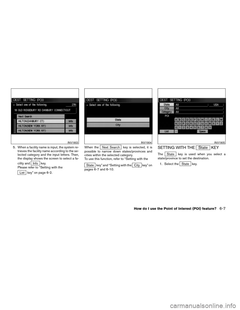 NISSAN PATHFINDER 2004 R50 / 2.G Navigation Manual 5. When a facility name is input, the system re-
trieves the facility name according to the se-
lected category and the input letters. Then,
the display shows the screen to select a fa-
cility and
Inf NISSAN PATHFINDER 2004 R50 / 2.G Navigation Manual 5. When a facility name is input, the system re-
trieves the facility name according to the se-
lected category and the input letters. Then,
the display shows the screen to select a fa-
cility and
Inf