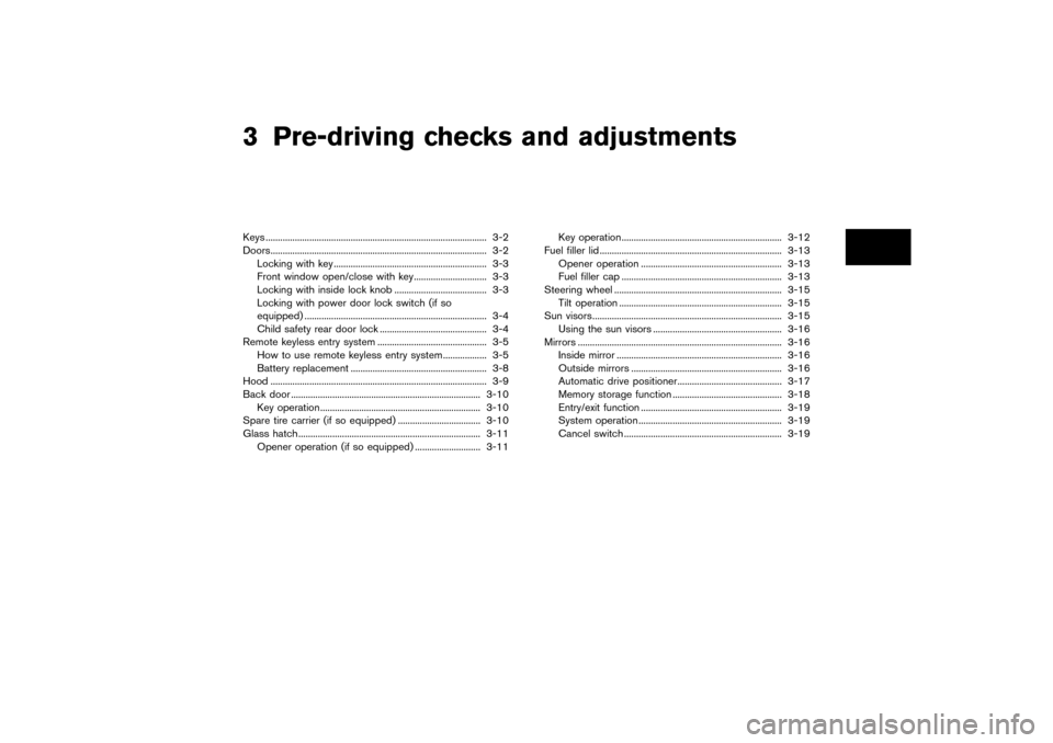 NISSAN PATHFINDER 2004 R50 / 2.G Owners Manual 3 Pre-driving checks and adjustmentsKeys ........................................................................................... 3-2
Doors..........................................................