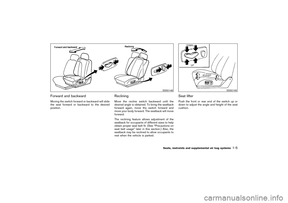 NISSAN PATHFINDER 2004 R50 / 2.G Owners Manual Forward and backwardMoving the switch forward or backward will slide
the seat forward or backward to the desired
position.
RecliningMove the recline switch backward until the
desired angle is obtained