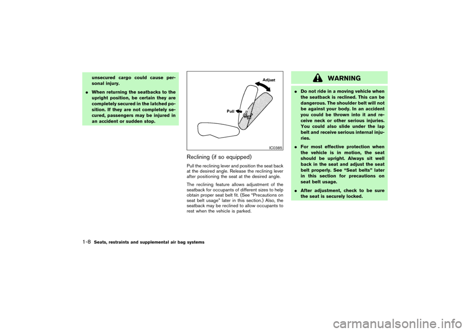 NISSAN PATHFINDER 2004 R50 / 2.G Owners Manual unsecured cargo could cause per-
sonal injury.
When returning the seatbacks to the
upright position, be certain they are
completely secured in the latched po-
sition. If they are not completely se-
c