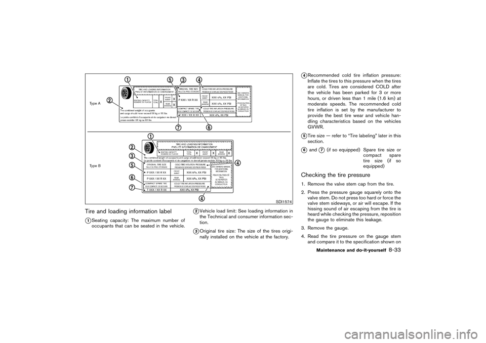 NISSAN PATHFINDER 2004 R50 / 2.G Owners Manual Tire and loading information label
1Seating capacity: The maximum number of
occupants that can be seated in the vehicle.
2Vehicle load limit: See loading information in
the Technical and consumer in