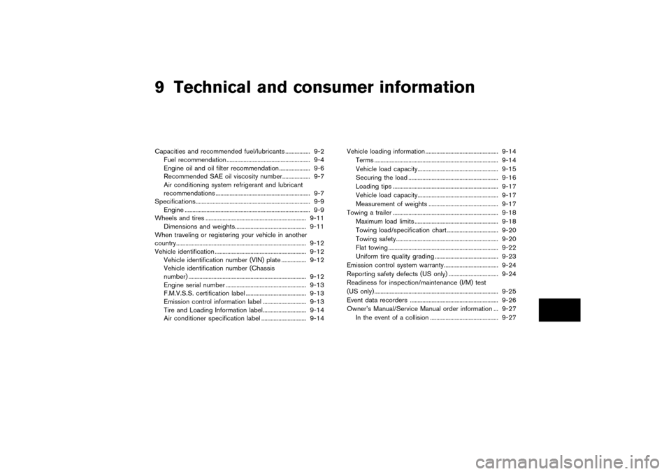 NISSAN PATHFINDER 2004 R50 / 2.G Owners Manual 9 Technical and consumer informationCapacities and recommended fuel/lubricants ................ 9-2
Fuel recommendation ...................................................... 9-4
Engine oil and oil fi