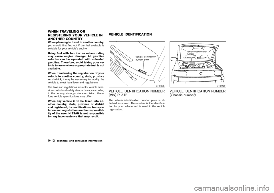 NISSAN PATHFINDER 2004 R50 / 2.G Owners Manual When planning to travel in another country,
you should first find out if the fuel available is
suitable for your vehicle’s engine.
Using fuel with too low an octane rating
may cause engine damage. A