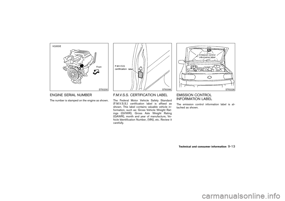 NISSAN PATHFINDER 2004 R50 / 2.G Owners Manual ENGINE SERIAL NUMBERThe number is stamped on the engine as shown.
F.M.V.S.S. CERTIFICATION LABELThe Federal Motor Vehicle Safety Standard
(F.M.V.S.S.) certification label is affixed as
shown. This lab