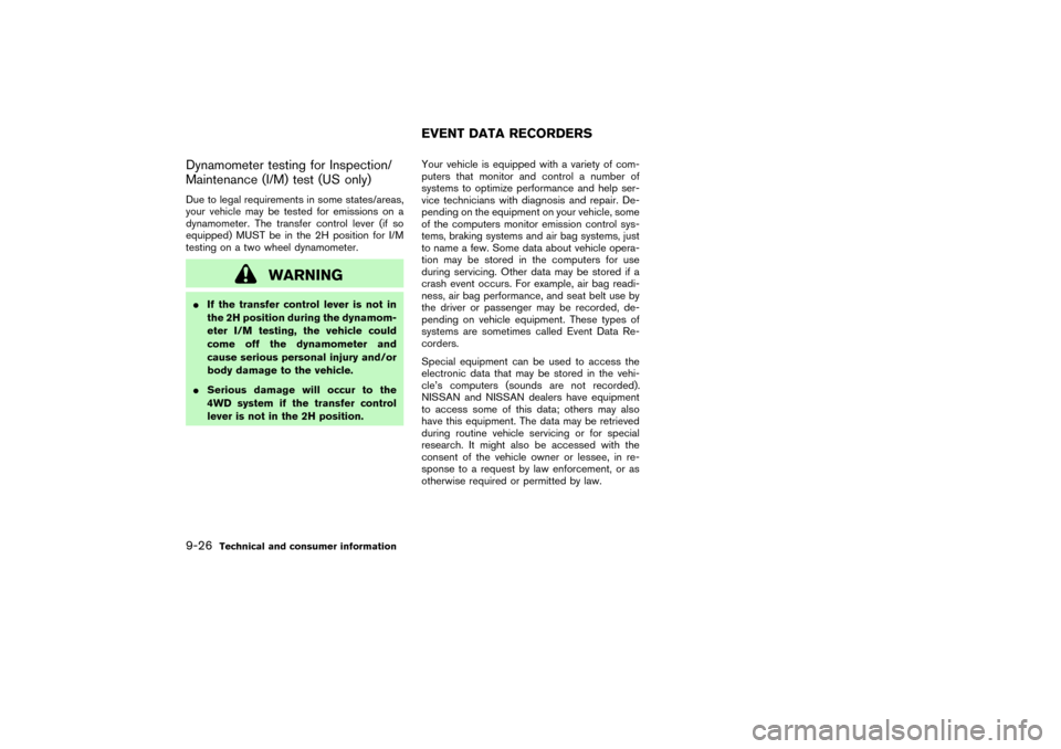 NISSAN PATHFINDER 2004 R50 / 2.G Owners Manual Dynamometer testing for Inspection/
Maintenance (I/M) test (US only)Due to legal requirements in some states/areas,
your vehicle may be tested for emissions on a
dynamometer. The transfer control leve NISSAN PATHFINDER 2004 R50 / 2.G Owners Manual Dynamometer testing for Inspection/
Maintenance (I/M) test (US only)Due to legal requirements in some states/areas,
your vehicle may be tested for emissions on a
dynamometer. The transfer control leve