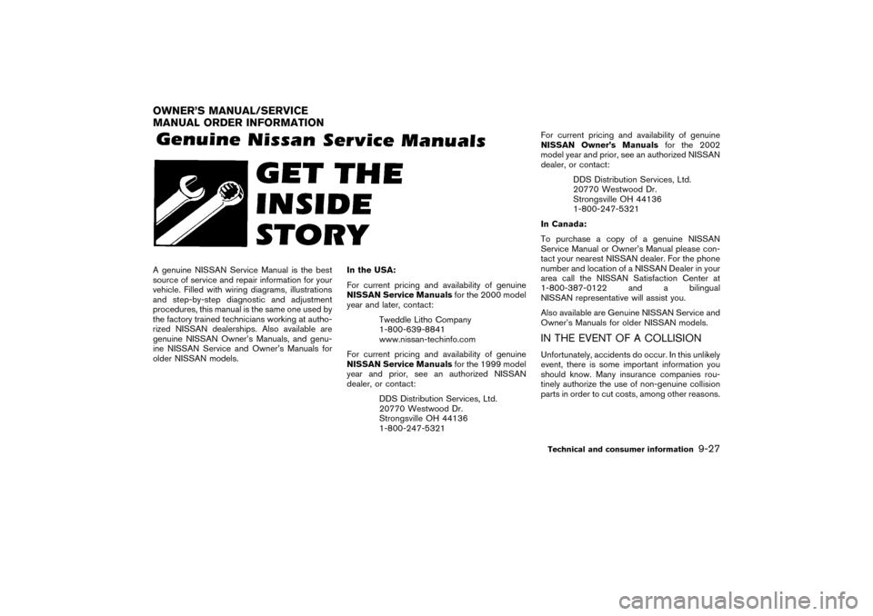 NISSAN PATHFINDER 2004 R50 / 2.G Owners Manual A genuine NISSAN Service Manual is the best
source of service and repair information for your
vehicle. Filled with wiring diagrams, illustrations
and step-by-step diagnostic and adjustment
procedures,