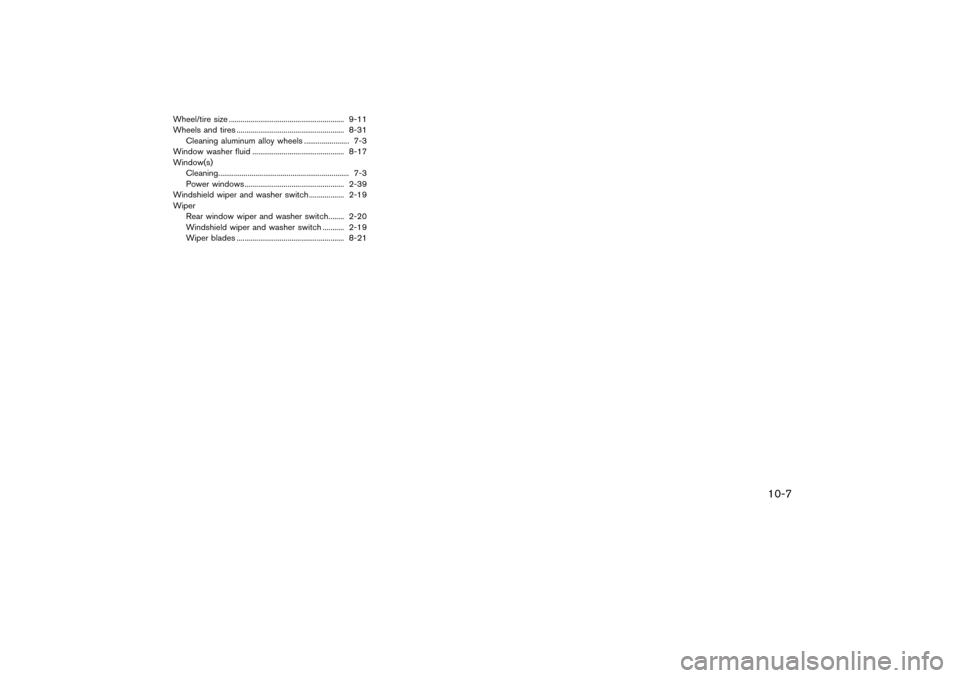 NISSAN PATHFINDER 2004 R50 / 2.G Owners Manual Wheel/tire size ........................................................... 9-11
Wheels and tires ....................................................... 8-31
Cleaning aluminum alloy wheels ..........