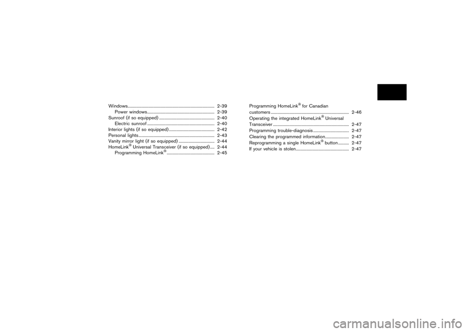 NISSAN PATHFINDER 2004 R50 / 2.G Owners Manual Windows................................................................................ 2-39
Power windows.............................................................. 2-39
Sunroof (if so equipped) .