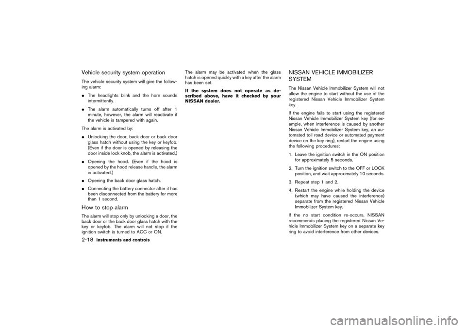 NISSAN PATHFINDER 2004 R50 / 2.G Manual PDF Vehicle security system operationThe vehicle security system will give the follow-
ing alarm:
The headlights blink and the horn sounds
intermittently.
The alarm automatically turns off after 1
minut