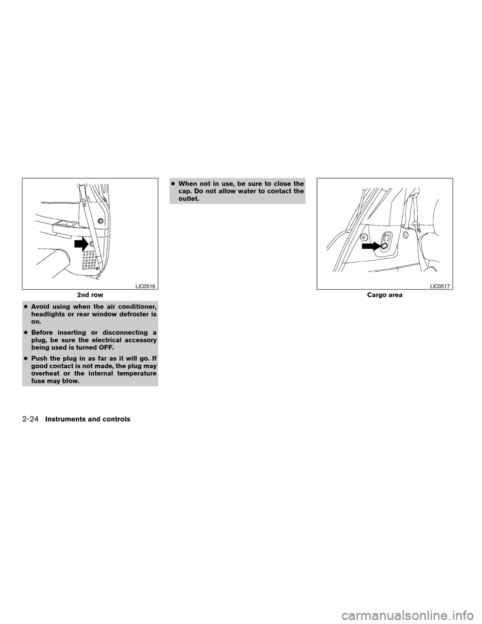 NISSAN QUEST 2004 V42 / 3.G Owners Manual cAvoid using when the air conditioner,
headlights or rear window defroster is
on.
cBefore inserting or disconnecting a
plug, be sure the electrical accessory
being used is turned OFF.
cPush the plug i NISSAN QUEST 2004 V42 / 3.G Owners Manual cAvoid using when the air conditioner,
headlights or rear window defroster is
on.
cBefore inserting or disconnecting a
plug, be sure the electrical accessory
being used is turned OFF.
cPush the plug i