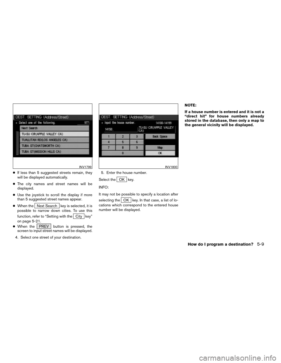 NISSAN TITAN 2004 1.G Navigation Manual cIf less than 5 suggested streets remain, they
will be displayed automatically.
cThe city names and street names will be
displayed.
cUse the joystick to scroll the display if more
than 5 suggested str NISSAN TITAN 2004 1.G Navigation Manual cIf less than 5 suggested streets remain, they
will be displayed automatically.
cThe city names and street names will be
displayed.
cUse the joystick to scroll the display if more
than 5 suggested str