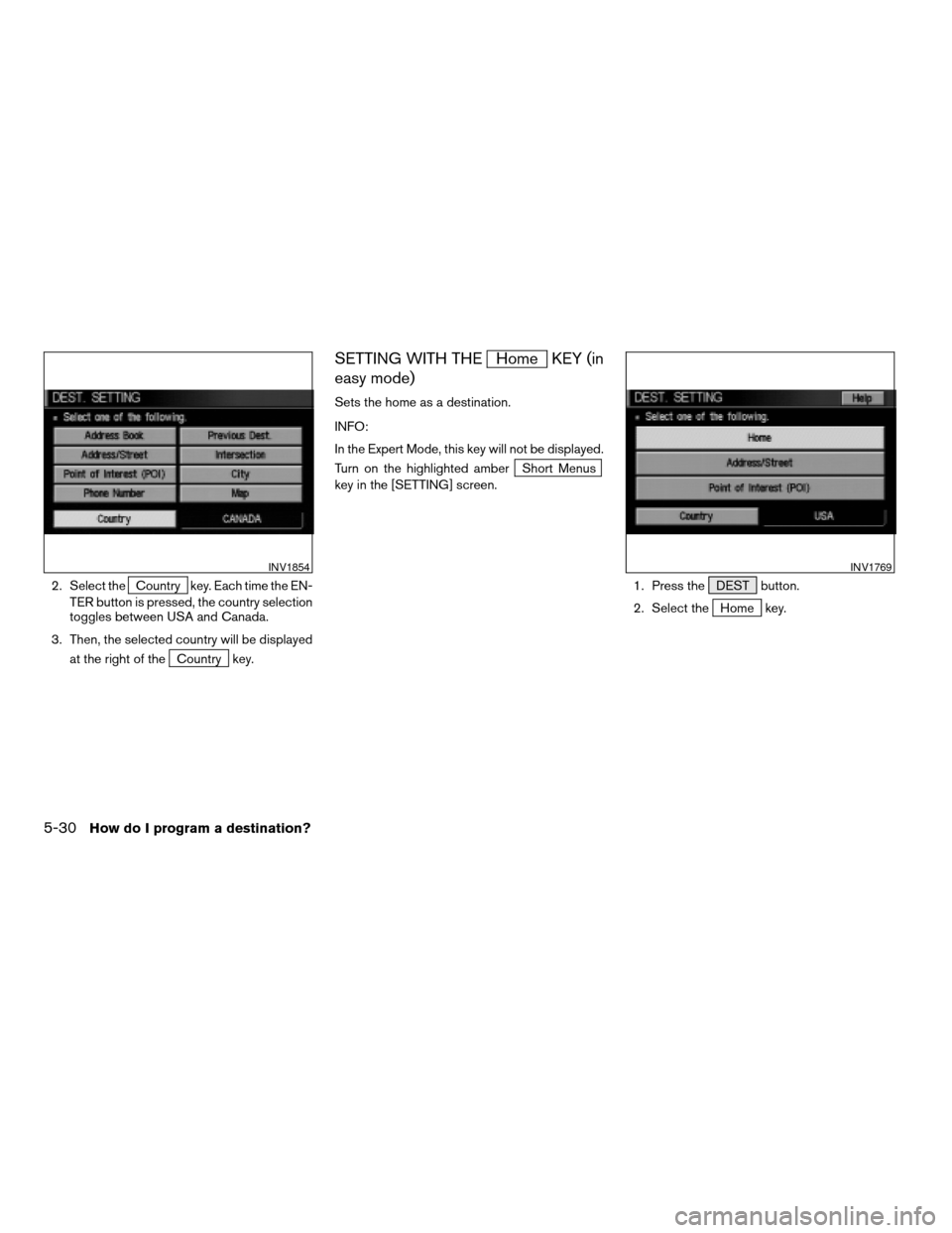 NISSAN TITAN 2004 1.G Navigation Manual 2. Select theCountry key. Each time the EN-
TER button is pressed, the country selection
toggles between USA and Canada.
3. Then, the selected country will be displayed
at the right of the
Country key NISSAN TITAN 2004 1.G Navigation Manual 2. Select theCountry key. Each time the EN-
TER button is pressed, the country selection
toggles between USA and Canada.
3. Then, the selected country will be displayed
at the right of the
Country key