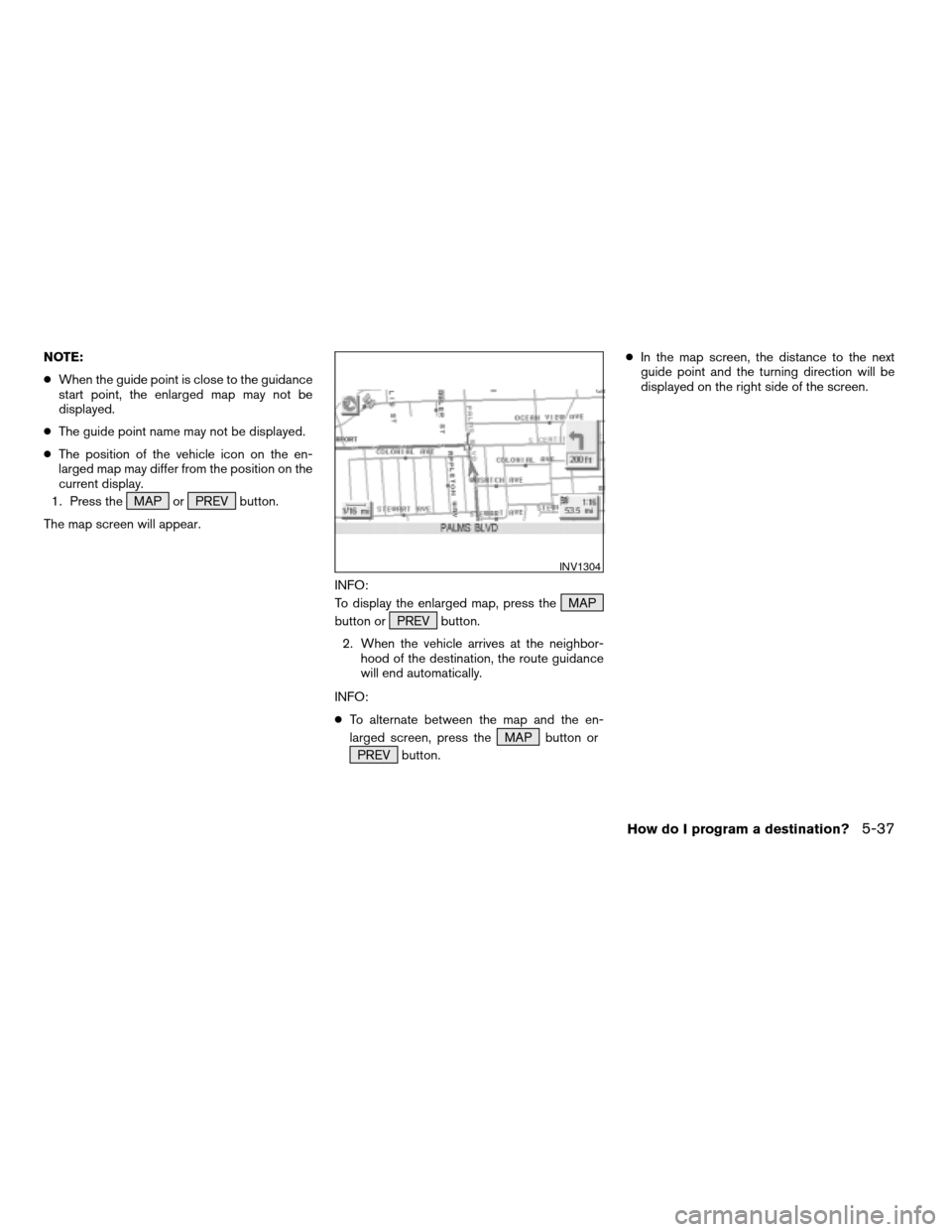 NISSAN TITAN 2004 1.G Navigation Manual NOTE:
cWhen the guide point is close to the guidance
start point, the enlarged map may not be
displayed.
cThe guide point name may not be displayed.
cThe position of the vehicle icon on the en-
larged NISSAN TITAN 2004 1.G Navigation Manual NOTE:
cWhen the guide point is close to the guidance
start point, the enlarged map may not be
displayed.
cThe guide point name may not be displayed.
cThe position of the vehicle icon on the en-
larged
