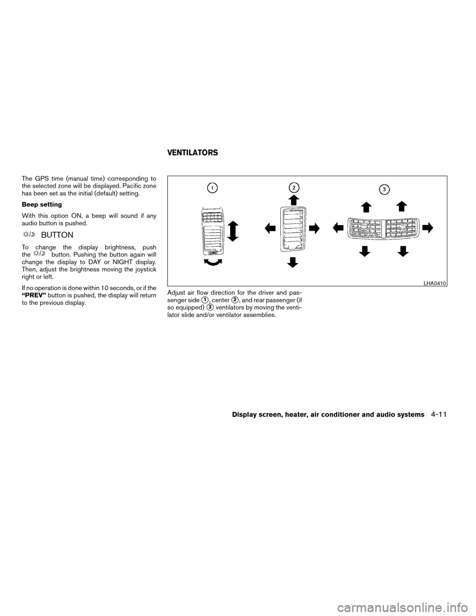 NISSAN TITAN 2004 1.G Owners Manual The GPS time (manual time) corresponding to
the selected zone will be displayed. Pacific zone
has been set as the initial (default) setting.
Beep setting
With this option ON, a beep will sound if any

