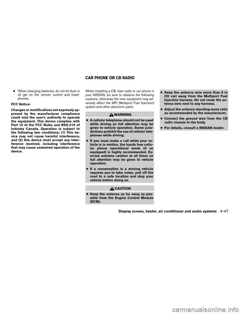 NISSAN TITAN 2004 1.G Owners Manual cWhen changing batteries, do not let dust or
oil get on the remote control and head-
phones.
FCC Notice:
Changes or modifications not expressly ap-
proved by the manufacturer compliance
could void the