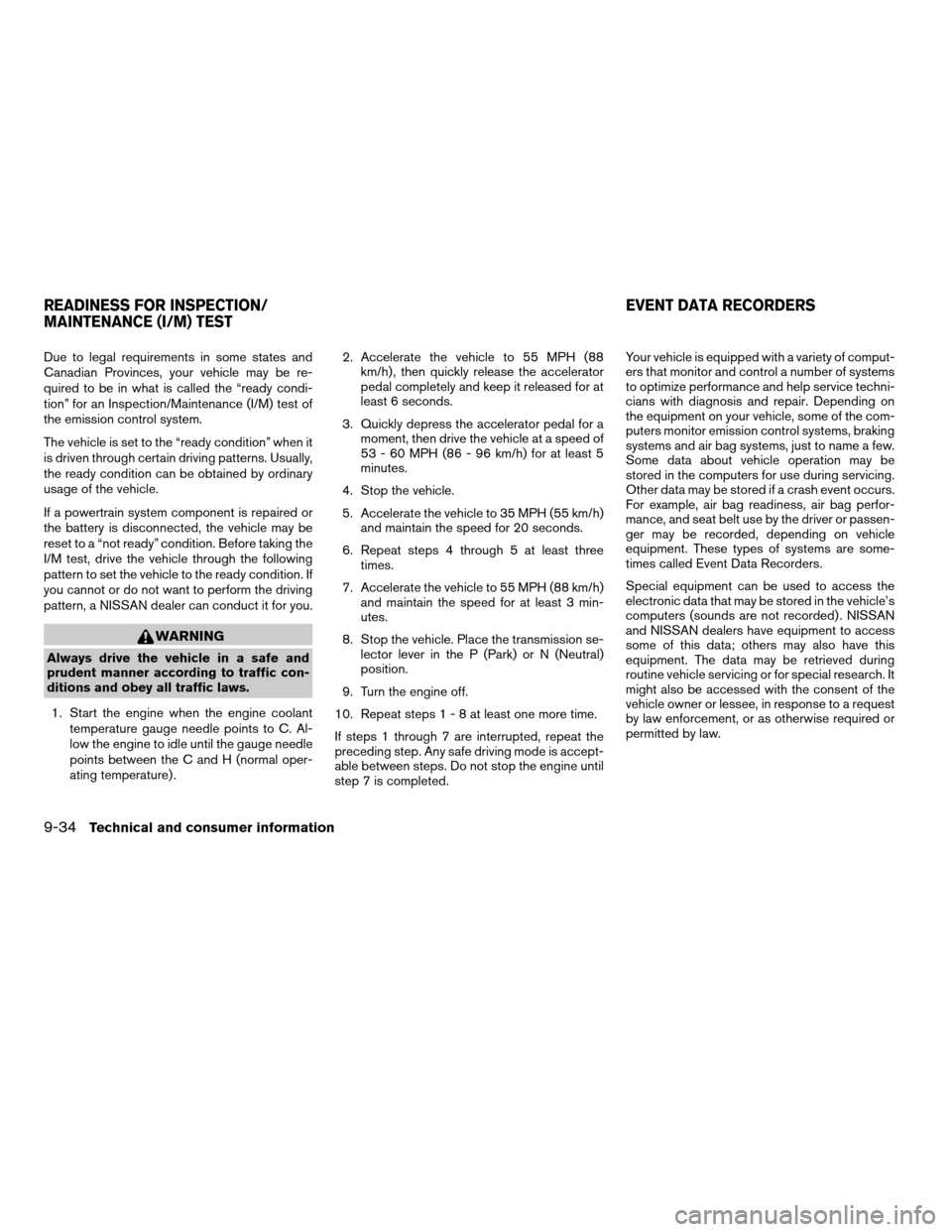 NISSAN TITAN 2004 1.G Owners Manual Due to legal requirements in some states and
Canadian Provinces, your vehicle may be re-
quired to be in what is called the “ready condi-
tion” for an Inspection/Maintenance (I/M) test of
the emis NISSAN TITAN 2004 1.G Owners Manual Due to legal requirements in some states and
Canadian Provinces, your vehicle may be re-
quired to be in what is called the “ready condi-
tion” for an Inspection/Maintenance (I/M) test of
the emis