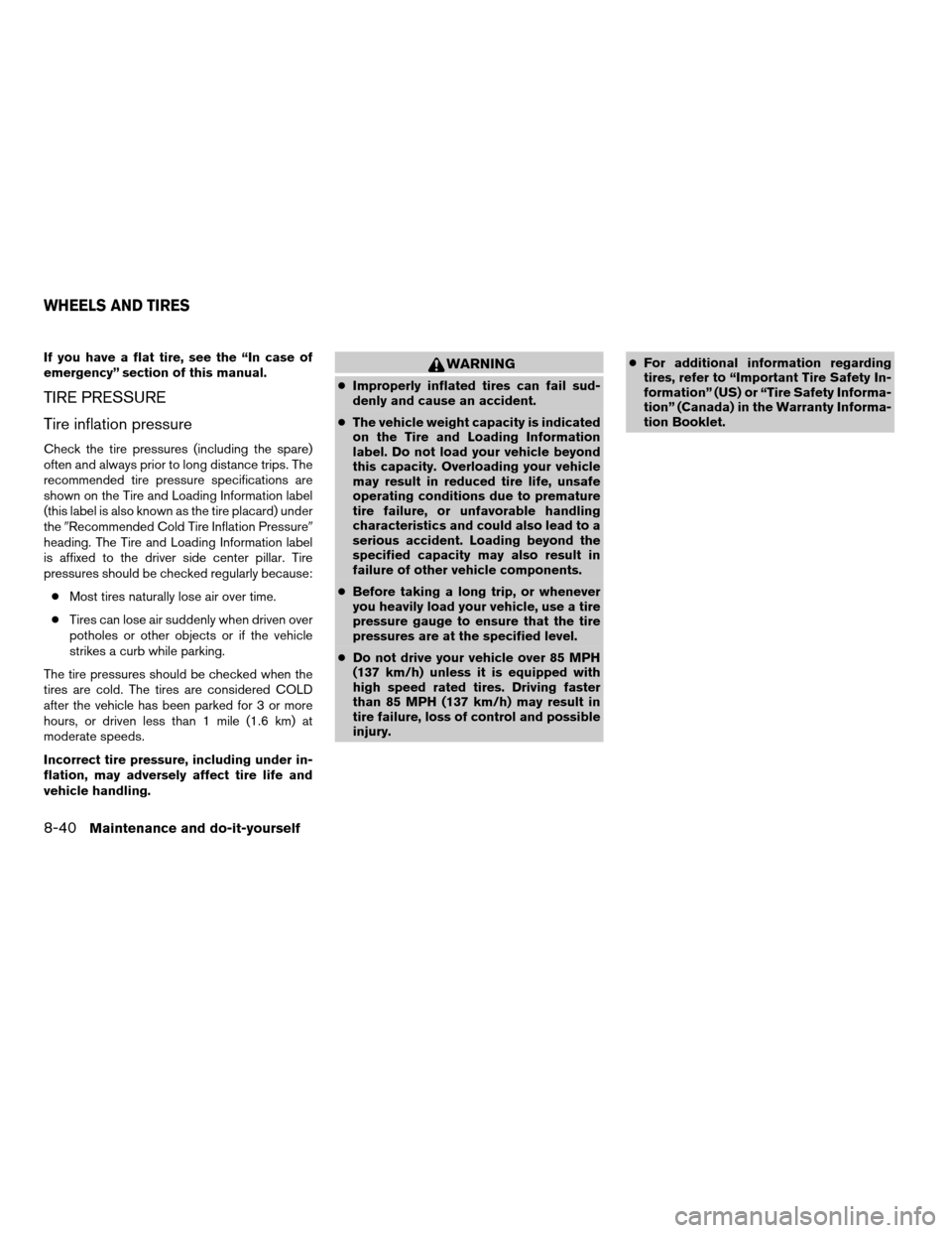 NISSAN XTERRA 2004 WD22 / 1.G User Guide If you have a flat tire, see the “In case of
emergency” section of this manual.
TIRE PRESSURE
Tire inflation pressure
Check the tire pressures (including the spare)
often and always prior to long 