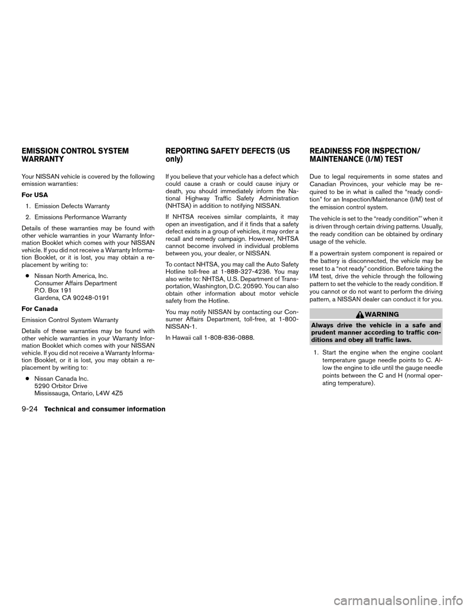 NISSAN XTERRA 2004 WD22 / 1.G Owners Manual Your NISSAN vehicle is covered by the following
emission warranties:
For USA
1. Emission Defects Warranty
2. Emissions Performance Warranty
Details of these warranties may be found with
other vehicle 