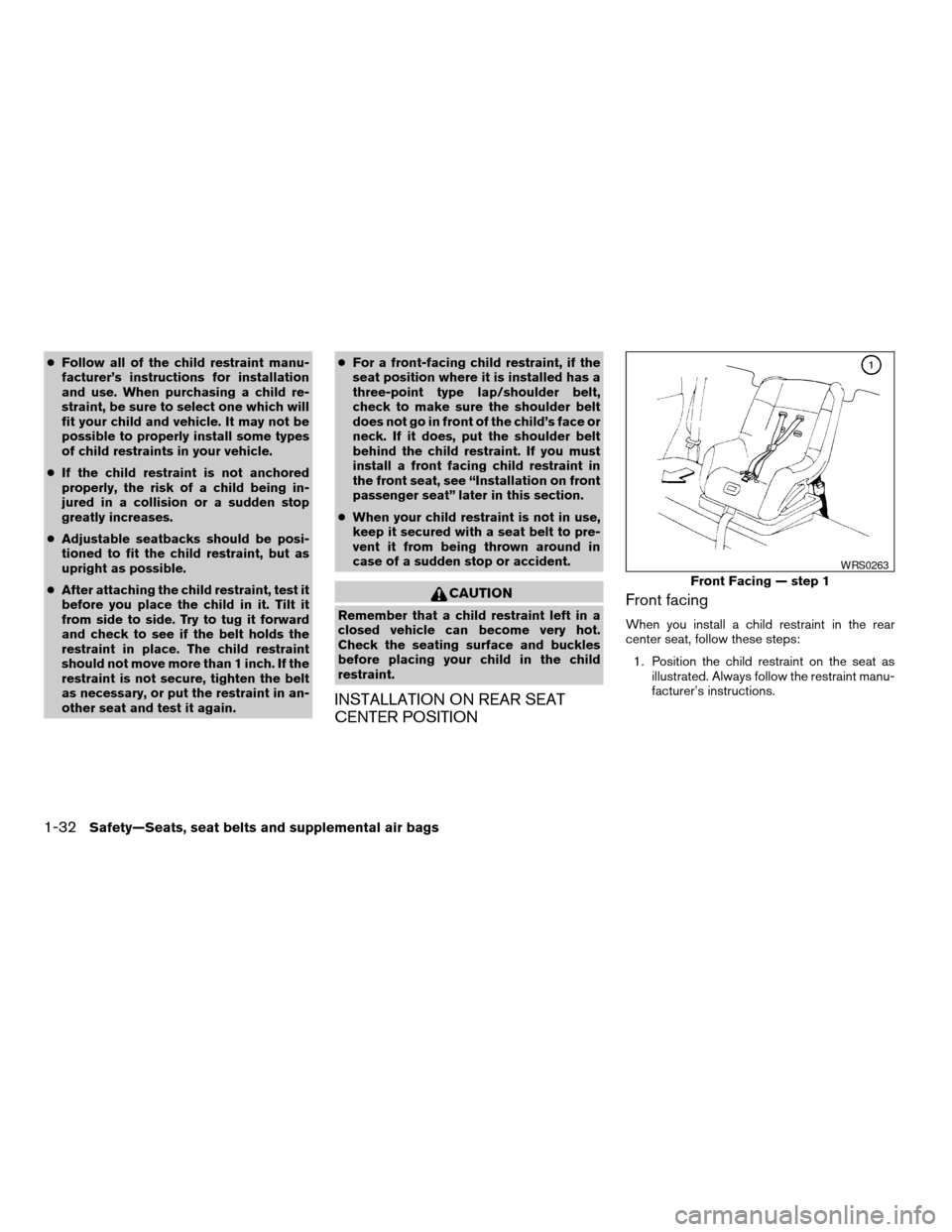 NISSAN XTERRA 2004 WD22 / 1.G Service Manual cFollow all of the child restraint manu-
facturer’s instructions for installation
and use. When purchasing a child re-
straint, be sure to select one which will
fit your child and vehicle. It may no NISSAN XTERRA 2004 WD22 / 1.G Service Manual cFollow all of the child restraint manu-
facturer’s instructions for installation
and use. When purchasing a child re-
straint, be sure to select one which will
fit your child and vehicle. It may no
