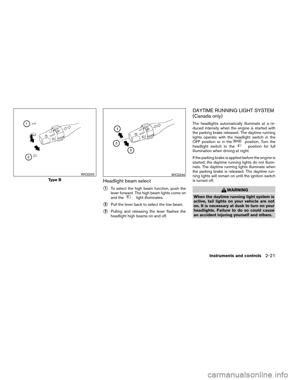 NISSAN XTERRA 2004 WD22 / 1.G Service Manual Headlight beam select
s1To select the high beam function, push the
lever forward. The high beam lights come on
and the
light illuminates.
s2Pull the lever back to select the low beam.
s3Pulling and re