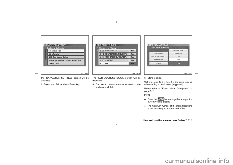 NISSAN 350Z 2005 Z33 Navigation Manual The [NAVIGATION SETTINGS] screen will be
displayed.
3. Select the
Edit Address Book key.The [EDIT ADDRESS BOOK] screen will be
displayed.
4. Choose an unused number location on the
address book list.5