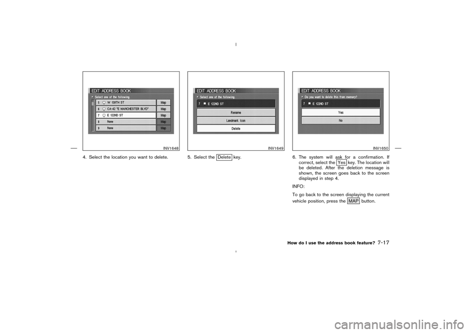 NISSAN 350Z 2005 Z33 Navigation Manual 4. Select the location you want to delete. 5. Select the
Delete key. 6. The system will ask for a confirmation. If
correct, select the
Yes key. The location will
be deleted. After the deletion message