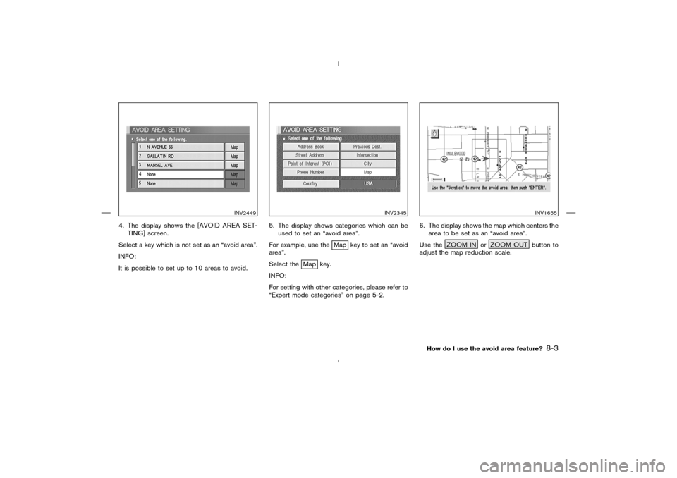 NISSAN 350Z 2005 Z33 Navigation Manual 4. The display shows the [AVOID AREA SET-
TING] screen.
Select a key which is not set as an “avoid area”.
INFO:
It is possible to set up to 10areas to avoid.5. The display shows categories which c