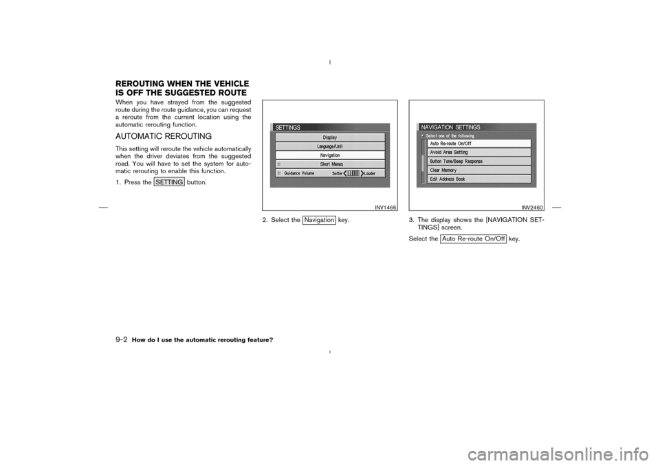 NISSAN 350Z 2005 Z33 Navigation Manual When you have strayed from the suggested
route during the route guidance, you can request
a reroute from the current location using the
automatic rerouting function.AUTOMATIC REROUTINGThis setting wil