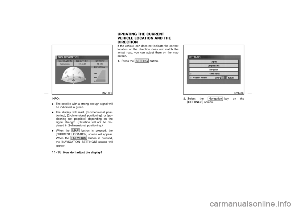 NISSAN 350Z 2005 Z33 Navigation Manual INFO:
The satellite with a strong enough signal will
be indicated in green.
The display will read, [3-dimensional posi-
tioning], [2-dimensional positioning], or [po-
sitioning not possible], depend