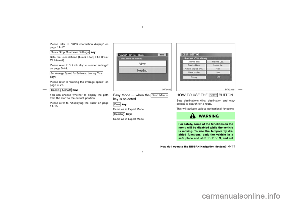 NISSAN 350Z 2005 Z33 Navigation Manual Please refer to “GPS information display” on
page 11-17.Quick Stop Customer Settingskey:
Sets the user-defined [Quick Stop] POI (Point
Of Interest).
Please refer to “Quick stop customer settings