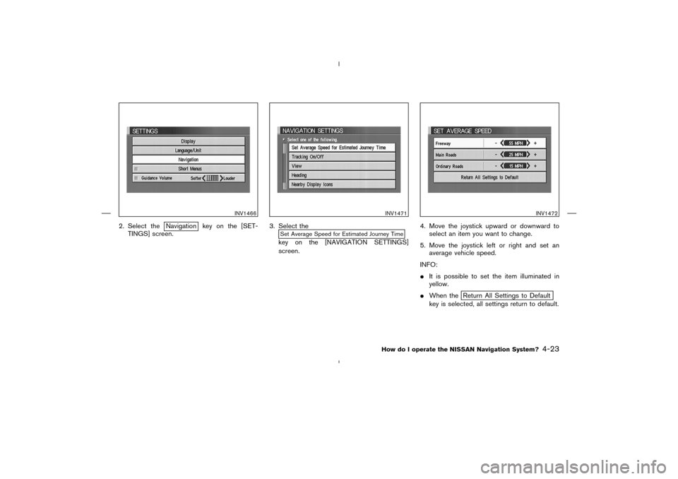 NISSAN 350Z 2005 Z33 Navigation Manual 2. Select the
Navigation key on the [SET-
TINGS] screen.3. Select the
Set Average Speed for Estimated Journey Timekey on the [NAVIGATION SETTINGS]
screen.4. Move the joystick upward or downward to
sel