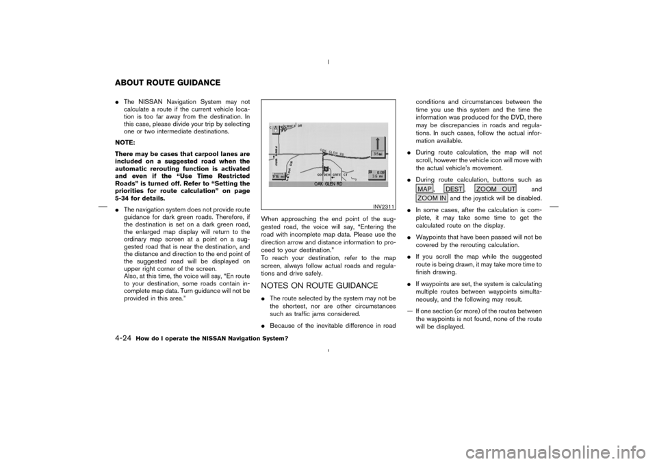 NISSAN 350Z 2005 Z33 Navigation Manual The NISSAN Navigation System may not
calculate a route if the current vehicle loca-
tion is too far away from the destination. In
this case, please divide your trip by selecting
one or two intermedia