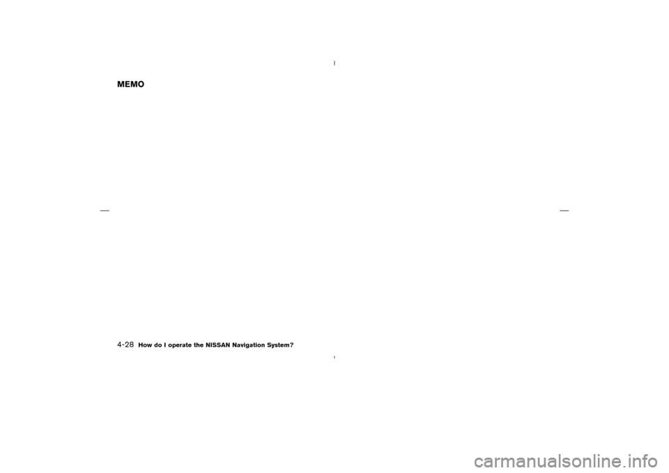 NISSAN 350Z 2005 Z33 Navigation Manual MEMO4-28
How do I operate the NISSAN Navigation System?

04.7.6/Z33-N
 
