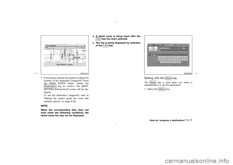 NISSAN 350Z 2005 Z33 Navigation Manual 7. If necessary, operate the joystick to adjust the
location of the destination (waypoint). Press
the PUSH ENTER button. Select the
Destination key to confirm. The [DEST.
SETTING (Intersection)] scree