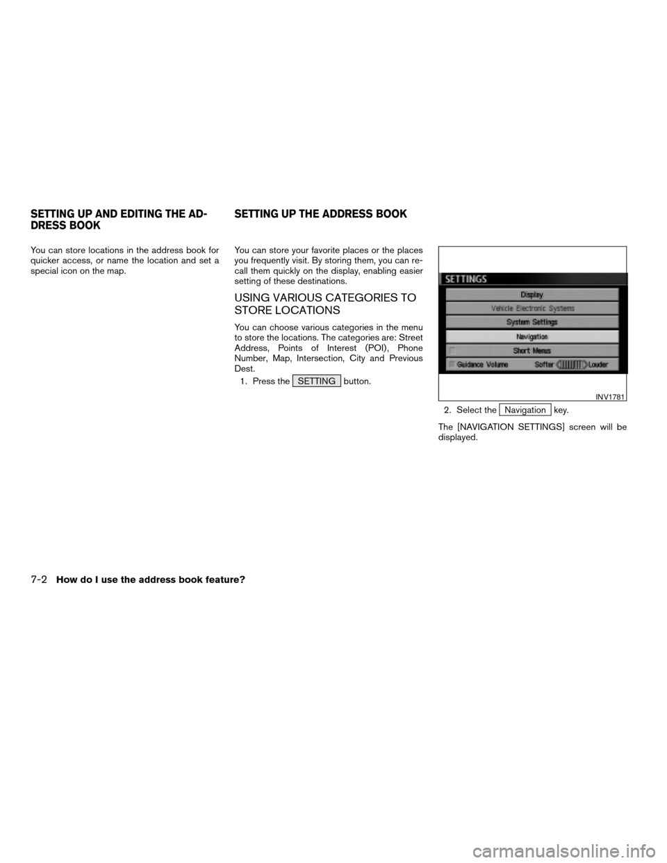 NISSAN MAXIMA 2005 A34 / 6.G Manual PDF You can store locations in the address book for
quicker access, or name the location and set a
special icon on the map.You can store your favorite places or the places
you frequently visit. By storing NISSAN MAXIMA 2005 A34 / 6.G Manual PDF You can store locations in the address book for
quicker access, or name the location and set a
special icon on the map.You can store your favorite places or the places
you frequently visit. By storing