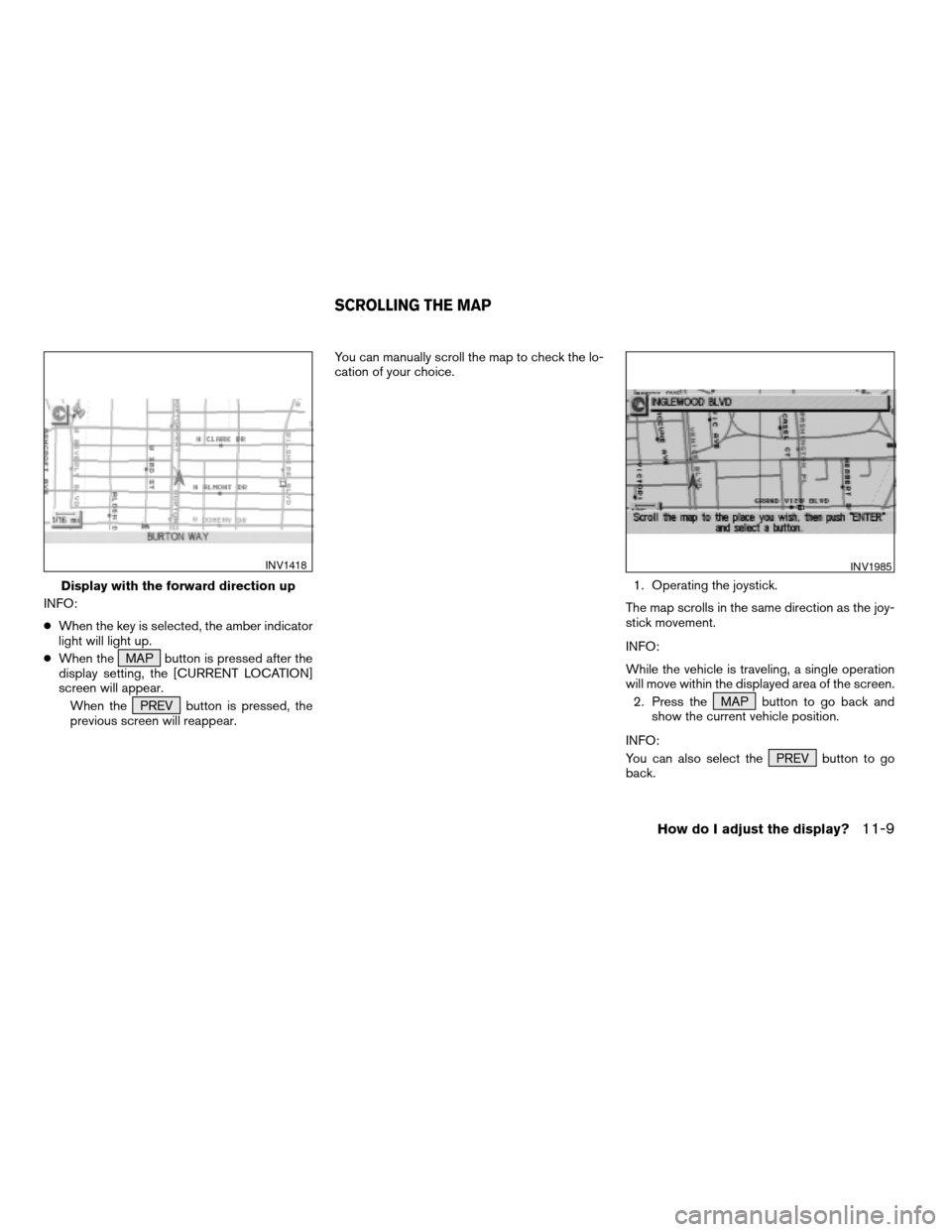 NISSAN XTERRA 2005 N50 / 2.G Owners Manual INFO:
cWhen the key is selected, the amber indicator
light will light up.
cWhen the MAP button is pressed after the
display setting, the [CURRENT LOCATION]
screen will appear.
When the PREV button is 