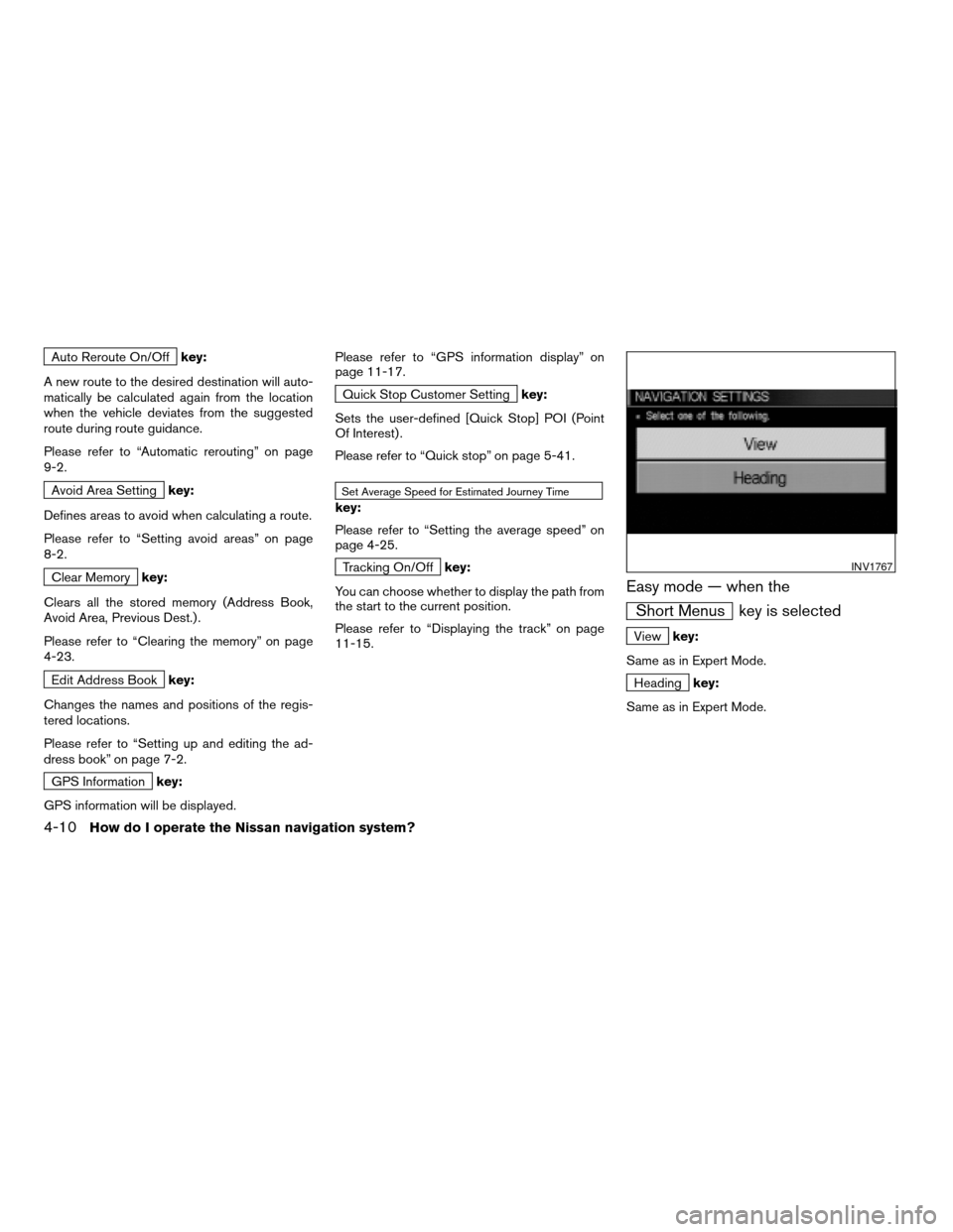 NISSAN XTERRA 2005 N50 / 2.G Owners Manual Auto Reroute On/Offkey:
A new route to the desired destination will auto-
matically be calculated again from the location
when the vehicle deviates from the suggested
route during route guidance.
Plea