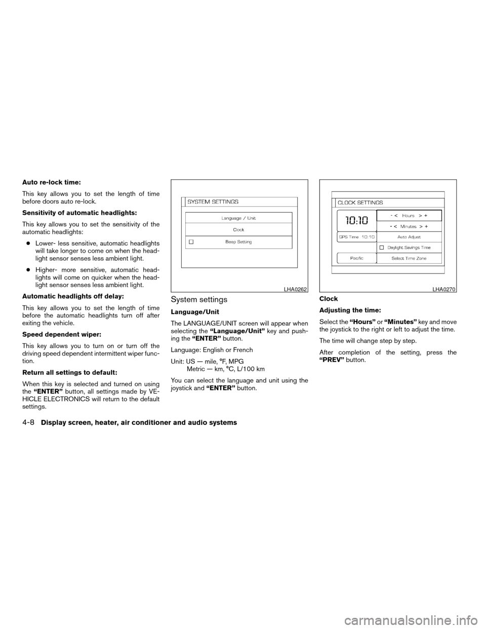 NISSAN ALTIMA 2005 L31 / 3.G Owners Manual Auto re-lock time:
This key allows you to set the length of time
before doors auto re-lock.
Sensitivity of automatic headlights:
This key allows you to set the sensitivity of the
automatic headlights: NISSAN ALTIMA 2005 L31 / 3.G Owners Manual Auto re-lock time:
This key allows you to set the length of time
before doors auto re-lock.
Sensitivity of automatic headlights:
This key allows you to set the sensitivity of the
automatic headlights: