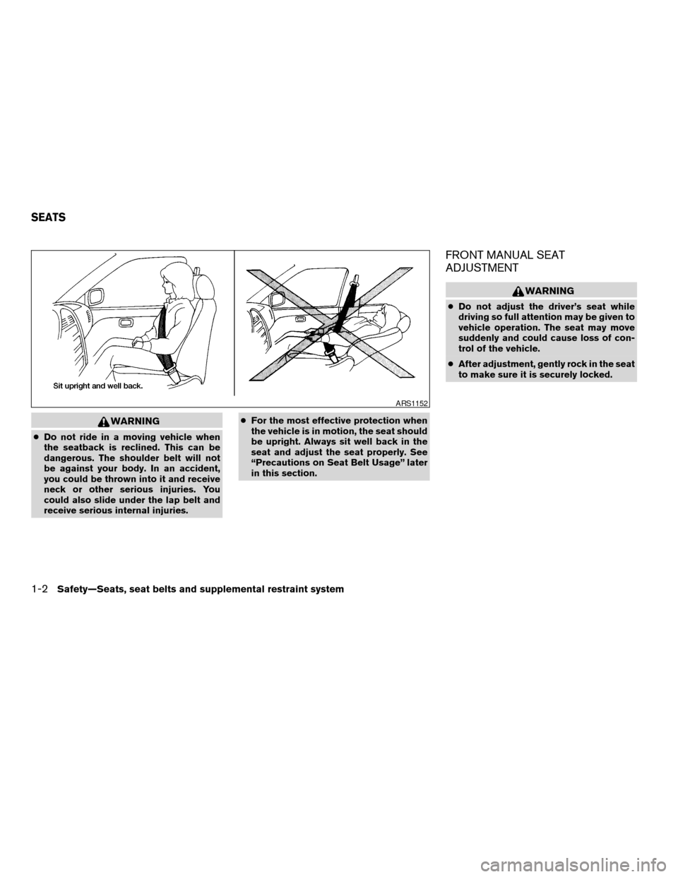 NISSAN ALTIMA 2005 L31 / 3.G User Guide WARNING
cDo not ride in a moving vehicle when
the seatback is reclined. This can be
dangerous. The shoulder belt will not
be against your body. In an accident,
you could be thrown into it and receive
NISSAN ALTIMA 2005 L31 / 3.G User Guide WARNING
cDo not ride in a moving vehicle when
the seatback is reclined. This can be
dangerous. The shoulder belt will not
be against your body. In an accident,
you could be thrown into it and receive