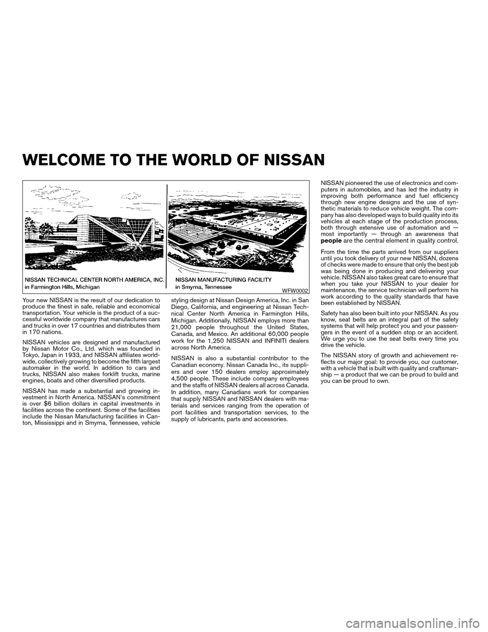 NISSAN ALTIMA 2005 L31 / 3.G Owners Manual Your new NISSAN is the result of our dedication to
produce the finest in safe, reliable and economical
transportation. Your vehicle is the product of a suc-
cessful worldwide company that manufactures NISSAN ALTIMA 2005 L31 / 3.G Owners Manual Your new NISSAN is the result of our dedication to
produce the finest in safe, reliable and economical
transportation. Your vehicle is the product of a suc-
cessful worldwide company that manufactures